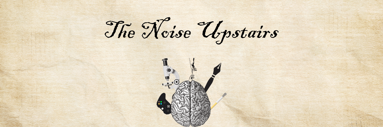 image with text saying 'The Noise Upstairs' above an icon of a brain with game controller, paintbrush, microscope, hand pointing, and pen from fanned out from behind